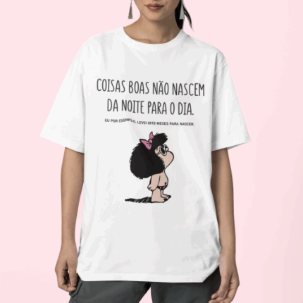 T-Shirt "Coisas Boas Não Nascem da Noite Para O Dia"